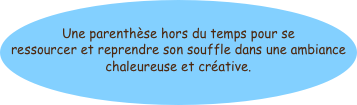 
Une parenthèse hors du temps pour se ressourcer et reprendre son souffle dans une ambiance chaleureuse et créative.

