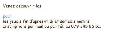 Venez découvrir les  ateliers créatifs et sensitifs 
alliant mouvement, créativité et découverte culinaire 
pour enfants de 6 à 12 ans 
les jeudis fin d’après-midi et samedis matins
Inscriptions par mail ou par tél. au 079 345 86 51. 
  
