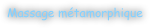 Massage métamorphique